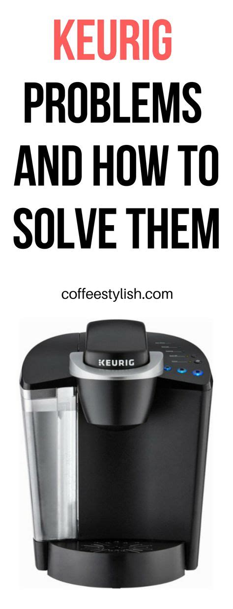 Keurig Troubleshooting: Quickly Fix 15+ Most Common Problems。